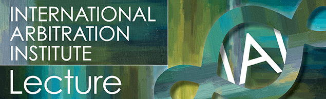 International Arbitration Institute Lecture