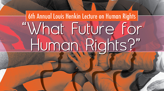 6th Annual Louis Henkin Lecture on Human Rights
